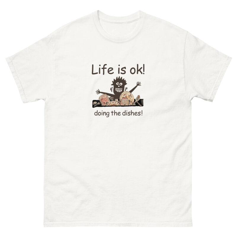 The "Life is OK - Doing the Dishes!" white t-shirt from Evolve Shirts showcases a cartoon character joyfully washing dishes. The text above reads "Life is ok!" and below, "doing the dishes!" The character, animated with outstretched arms among vibrant dishes, adds a whimsical element to your daily routine.